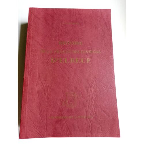 ‎Histoire De La Ville Et Des Environs D'elbeuf, Depuis Les Temps Les Plus Reculés Jusqu'à Nos Jours. Les Éditions De La Tour De Gile 1995 - Réédition De L'ouvrage De 1842. Exemplaire Numéroté : 0032