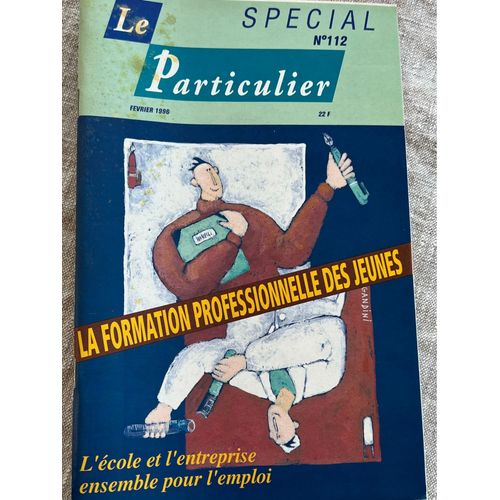 Le Particulier, Revue Spécial N 112. La Formation Professionnelle, Des Jeunes Février 1996.
