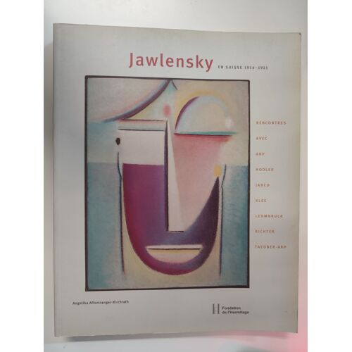 Jawlensky En Suisse 1914-1921 - Rencontres Avec Arp, Hodler, Janco, Klee, Lehmbruck, Richter, Taeuber-Arp - Angelika Affentranger-Kirchrath - Fondation De L'Hermitage