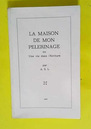 La Maison De Mon Pélerinage Ou Une Vie Dans L Écriture - Asl 1975
