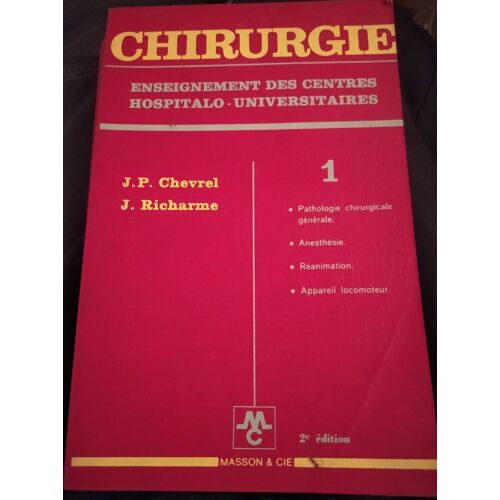 Chirurgie 1 - Enseignement Des Centres Hospitalo-Universitaires - J. P. Chevrel Et J. Richarme