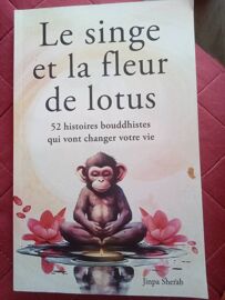 Le Singe Et La Fleur De Lotus: 52 Histoires Bouddhistes Qui Vont Changer Votre Vie (Développement Personnel Et Éveil Spirituel) (French Edition)