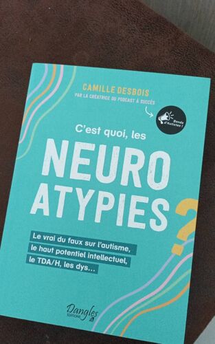 C?Est Quoi, Les Neuroatypies ? - Le Vrai Du Faux Sur L?Autisme, Le Haut Potentiel Intellectuel, Le Tda/H, Les Dys?