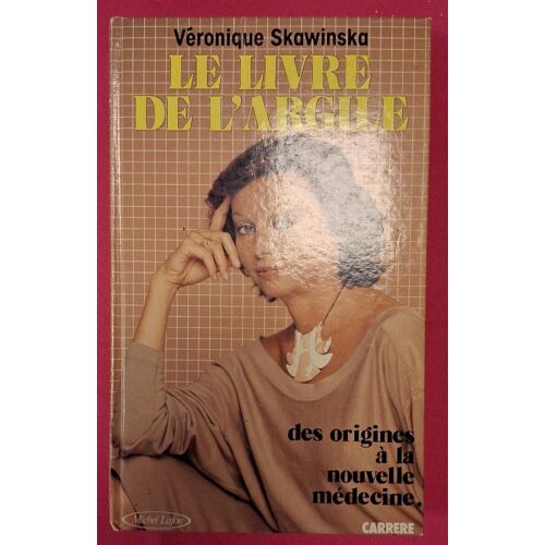 Le Livre De L'argile Des Origines À La Nouvelle Médecine