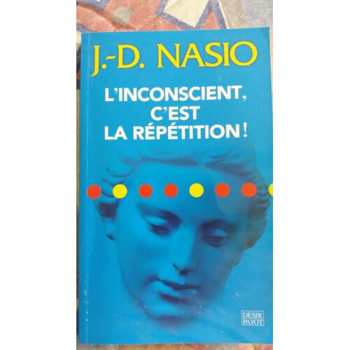 L'inconscient ,C'est La Répétition! De J-D Nasio