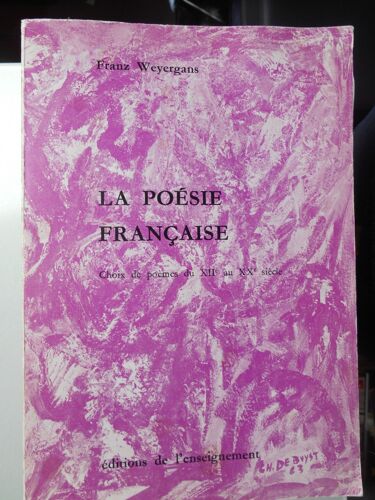 La Poésie Française - Choix De Poèmes Du Xiie Au Xxe Siècle Par Franz Weyergans
