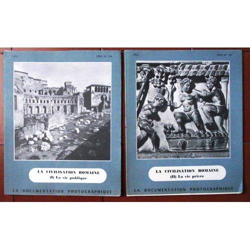 La Documentation Photographique - La Civilisation Romaine - 2 Volumes N°106, 107 - La Vie Publique, La Vie Privee
