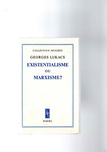 Existentialisme Ou Marxisme ? ,Par Georges Lukacs .Nagel ,1960 .