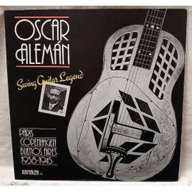 Oscar Aleman : Swing Guitar Legend – Paris, Copenhagen, Buenos Aires – 1938-1945