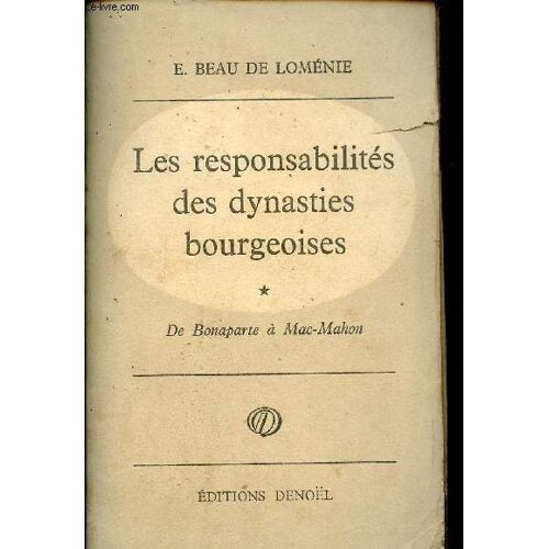 Les Responsabilités Des Dynasties Bourgeoises - Tome 1 : De Bonaparte À Mac-Mahon.