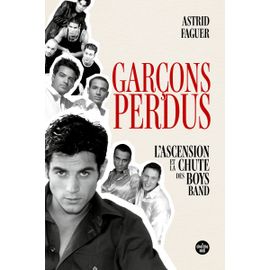 Garçons Perdus - L'ascension Et La Chute Des Boys Bands