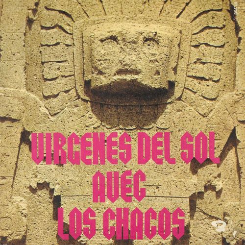 Los Chacos : Virgenes Del Sol (Chuguinada-Huayno) (Bravo De La Rueda) 3'40 / Vidala De Los Chacos (Juan Maria Bravo & El Chaco) 3'12