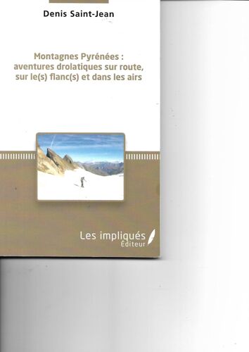 Montagnes Pyrénées : Aventures Drolatiques Sur Route, Sur Le(S) Flanc(S) Et Dans Les Airs