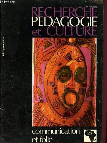 Recherche Pédagogie Et Culture N°25 - Juillet - Octobre 1976 - Volume V : Communication Et Folie, Le Lien Communautaire De La Cure, Collaboration Guérisseur-Médecin, Créativité Tradition Et(...)