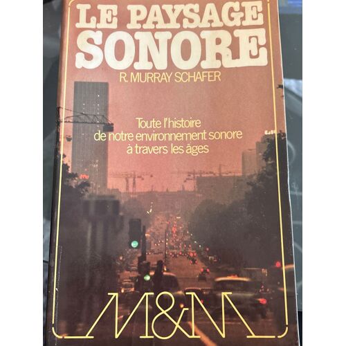 Le Paysage Sonore.Toute L’Histoire De Notre Environnement  Sonore À Travers Les Âges De R. Murray Schafer, Paru En 1979 Aux Éditions Lattes