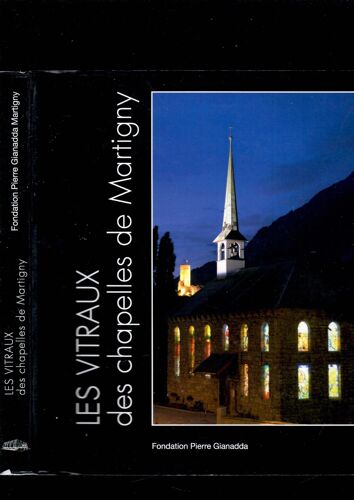 Les Vitraux Des Chapelles De Martigny Sophia Cantinotti Et Jean-Henry Papilloud