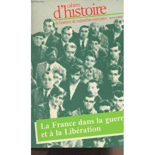 Cahiers D Histoire De L Institut De Recherches Marxistes La France Dans La Guerre Et À La Libération