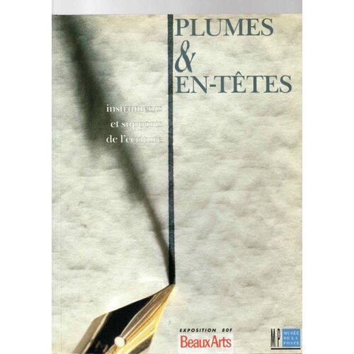 Plumes Et En Têtes ,Instruments Et Supports De L' Écriture ,Beaux Arts / Musée De La Poste ,1990 .