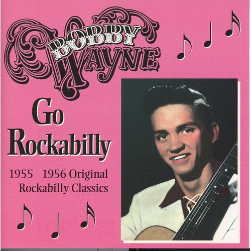 Bobby Wayne - "Go Rockabilly - 1955-1956 Original Rockabilly Classics" -10 Titres