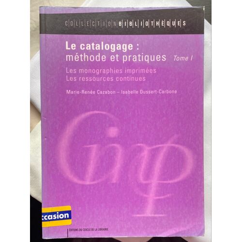 Marie-Renée Cabozon, Isabelle Dussert-Carbone, Le Catalogage : Méthode Et Pratique, T. I, Paris, 2007