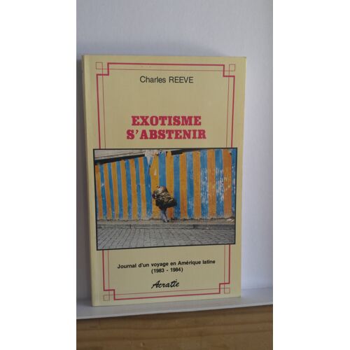 Exotisme S'abstenir - Journal D'un Voyage En Amérique Latine (1983-1984)