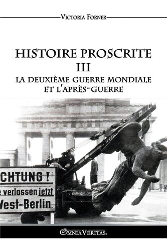 Histoire Proscrite Iii - La Deuxième Guerre Mondiale Et L'après-Guerre