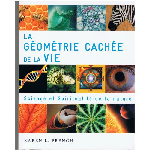 La Géométrie Cachée De La Vie. Science Et Spiritualité De La Nature.