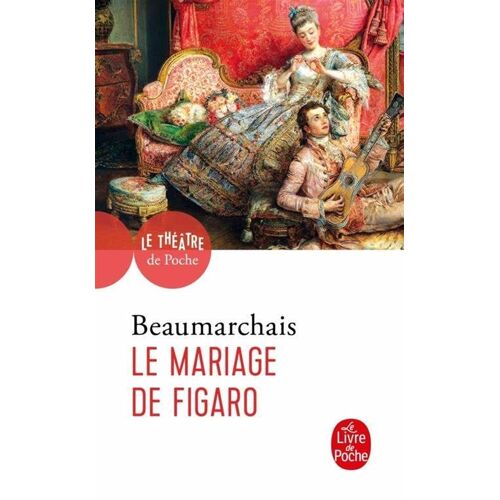Le Mariage De Figaro De Beaumarchais, Le Livre De Poche Collection "Le Théâtre De Poche" [Avec Introduction, Commentaires Et Notes De Giovanna Trisolini], 1999.