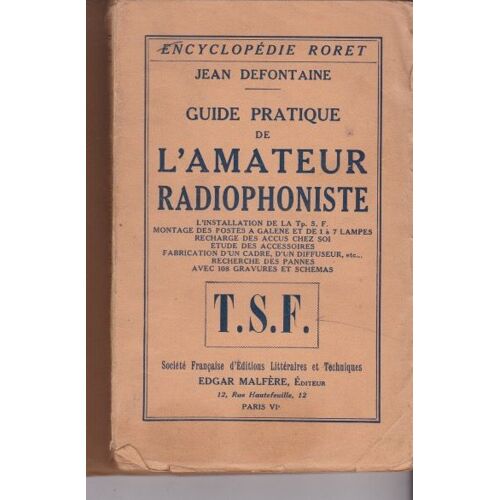 Guide Pratique De L'amateur Radiophoniste : L'installation De La T. S. F. Montage Des Postes À Galène Et De Une À Sept Lampes. Recharge Des Accus Chez Soi. Étude Des Accessoires. Fabrication D'un(...)