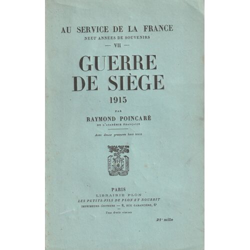 Raymond Poincaré - Neuf Années De Souvenirs Au Service De La France - Tome 7 La Guerre De Siège 1915 - 12 Gravures Hors Texte - Plon Et Nourrit 1934 - 376 Pages -15x23x3 Cm 0,45 Kg