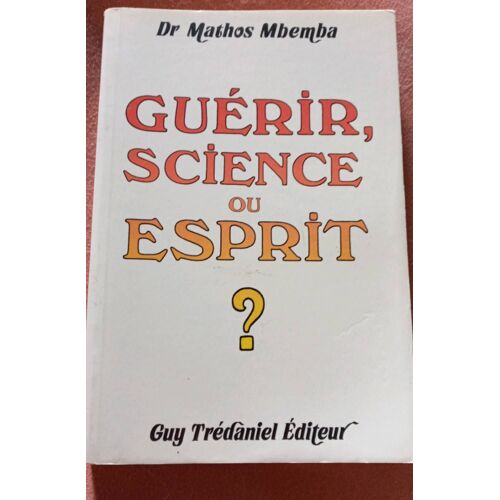 Guérir, Science Ou Esprit ?