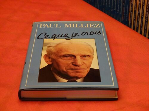 Ce Que Je Crois . . . Paul Milliez . 1912 - 1994 . Professeur En Medecine . Francais . . . France Loisirs . . 1987 . .