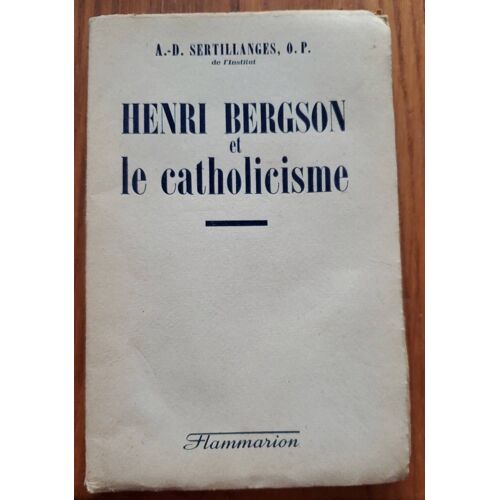 Henri Bergson Et Le Catholicisme Par A. D. Sertillanges - Éditions Flammarion 1941