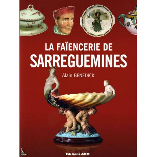 La Faïencerie De Sarreguemines Alain Benedikt