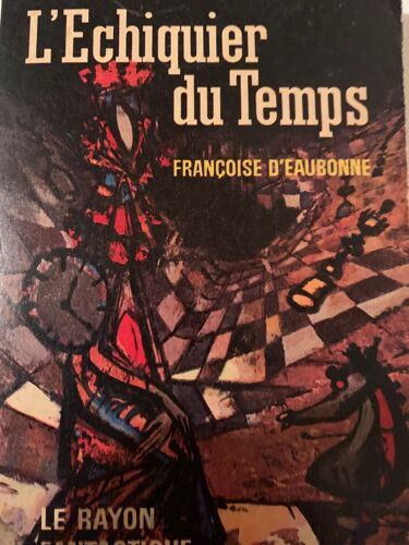Éditions  Hachette - L’Échiquier  Du Temps - Françoise D’Eaubonne - Livre De S.F -1962-