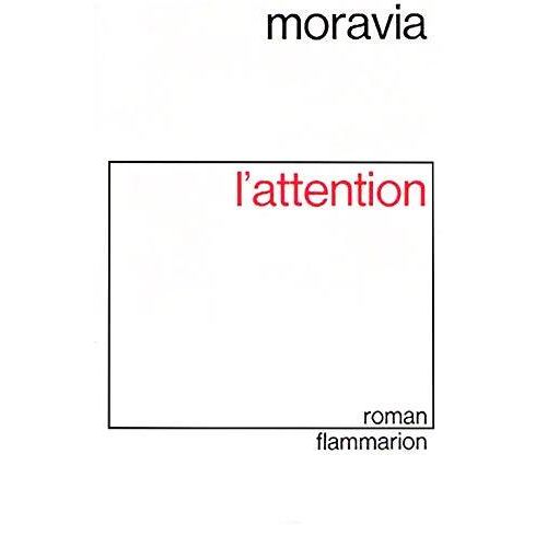 Alberto Moravia. L'Attention - L'Attenzionee, Roman Traduit De L'Italien Par Claude Poncet Alberto Moravia, Claude Poncet