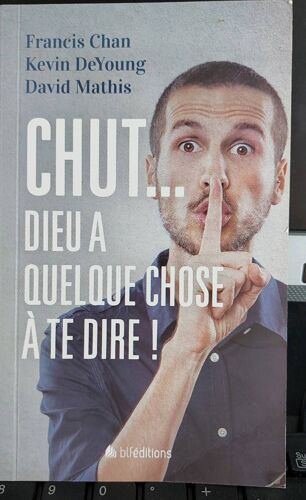 Chut ! Dieu A Quelque Chose A Te Dire Par Francis Chan. Kevin Deyoung. Et David Mathis