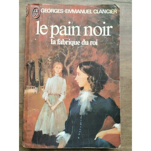 Georges Emmanuel Clancier Le Pain Noir La Fabrique Du Roi J'ai Lu