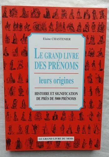 Elaine Chastenier, Le Grand Livre Des Prénoms - Leurs Origines : Histoire Et Signification De Près De 5000 Prénoms, Le Grand Livre Du Mois, 2000