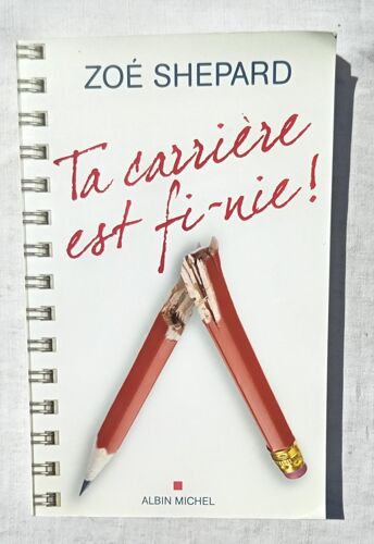 Zoé Shepard, Ta Carrière Est Fi-Nie !, Albin Michel, 2012