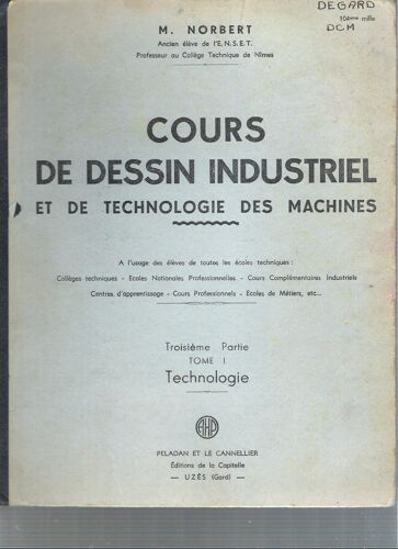 Cours De Dessin Industriel Et De Technologie Des Machines. Troisième Partie. Tome 1. Technologie