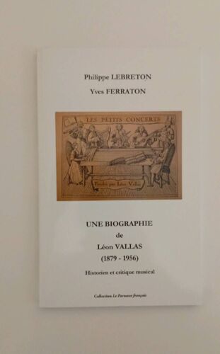Une Biographie De Léon Vallas, 1879-1956, Historien Et Critique Musical Philippe Lebreton, Yves Ferraton Le Parnasse Français 2954538805 9782954538808 Https://Cal.Fr/F043689554 Broché, 127 Pages