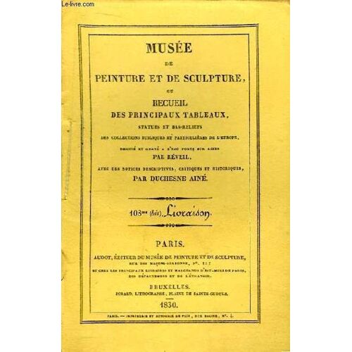 Musée De Peinture Et De Sculpture, 108ème Bis  Livraison : Notices Historiques Et Critiques Sur Antoine Allegri Dit Le Corrège, Sur David Téniers Le Jeune, Sur Sébastien Bourdon