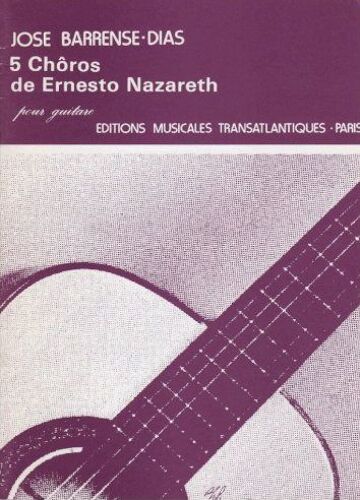 Jose Barrense Dias, 5 Choros De Ernesto Nazareth Pour Guitare