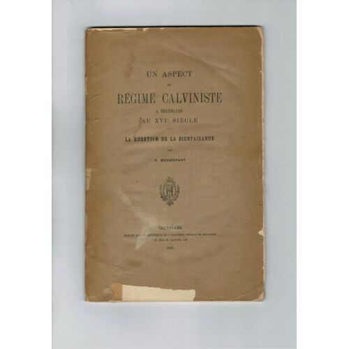 Aspect Du Régime Calviniste À Bruxelles Au 16ème Siècle, Lauestion De La Bienfaisance - P. Bonenfant - Éd. Académie Royale - 1925