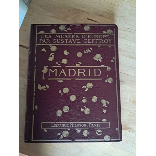 Les Musées D'Europe Par Gustave Geffroy - Madrid - Librairie Nilsson