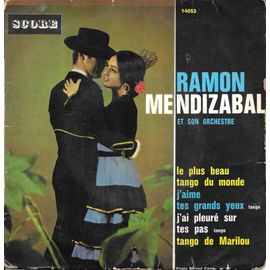 Ramon Mendizabal : Le Plus Beau Tango Du Monde / J Aime Tes Grands Yeux / J Ai Pleuré Sur Tes Pas / Tango De Marilou [Vinyle 45 Tours 7" Ep] 1963
