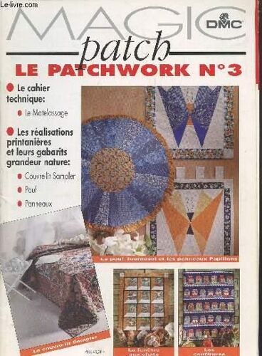 Magic Patch - Le Patchwork N° 3 - Le Cahier Technique: Le Matelassage - Realisations Printanieres Et Leurs Gabarits Grandeur Nature - Collectif Edité Par De Saxe, 1996