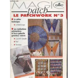 Magic Patch - Le Patchwork N° 3 - Le Cahier Technique: Le Matelassage - Realisations Printanieres Et Leurs Gabarits Grandeur Nature - Collectif Edité Par De Saxe, 1996