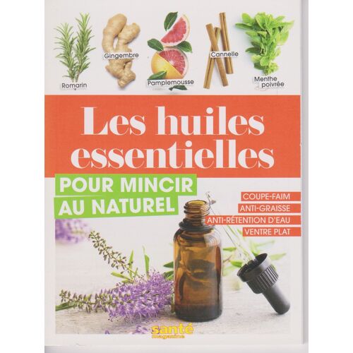 Les Huiles Essentielles Pour Mincir Au Naturel (Mini Livre Santé Magazine) Sept 2021